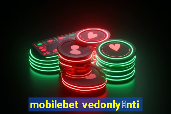 mobilebet vedonly枚nti