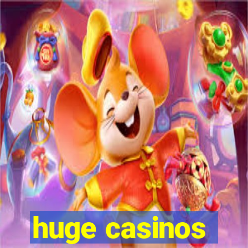 huge casinos