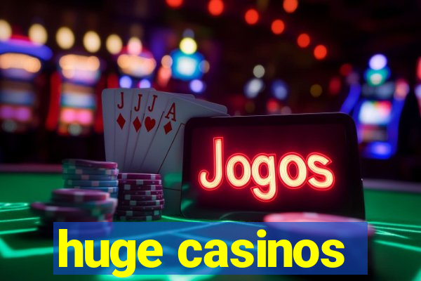 huge casinos