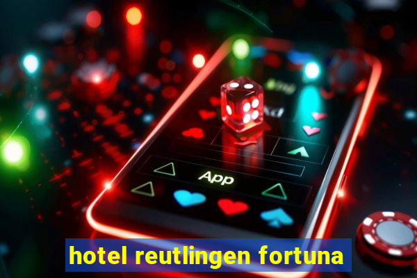 hotel reutlingen fortuna