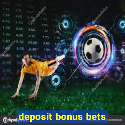 deposit bonus bets