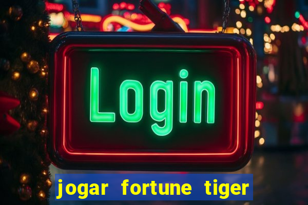 jogar fortune tiger de graca