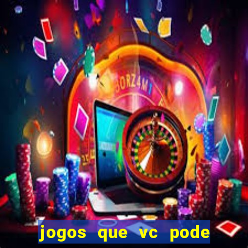 jogos que vc pode ganhar dinheiro