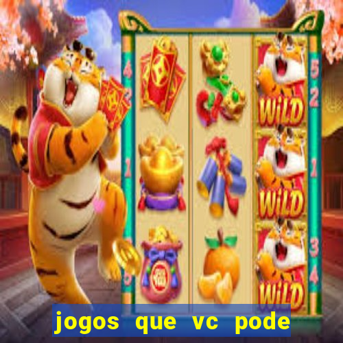 jogos que vc pode ganhar dinheiro