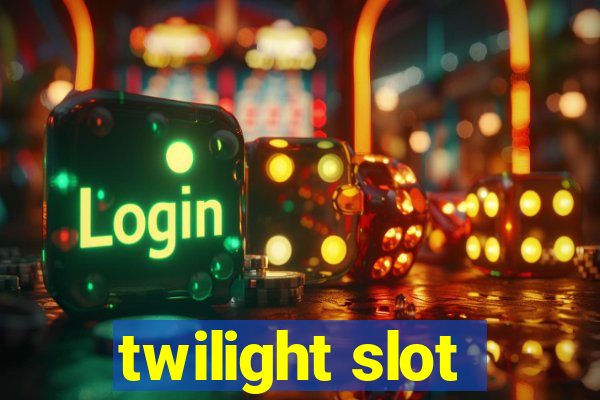 twilight slot