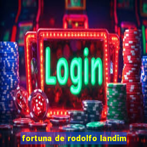 fortuna de rodolfo landim