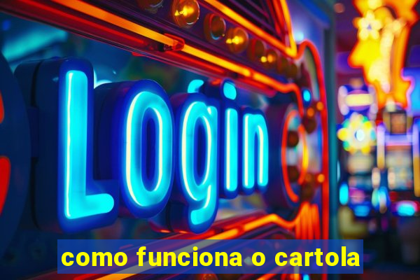 como funciona o cartola