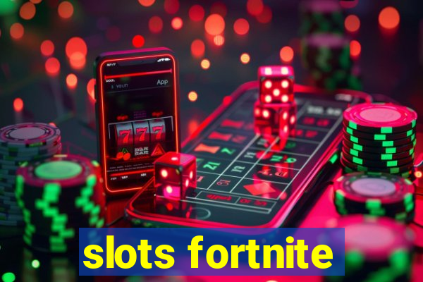 slots fortnite