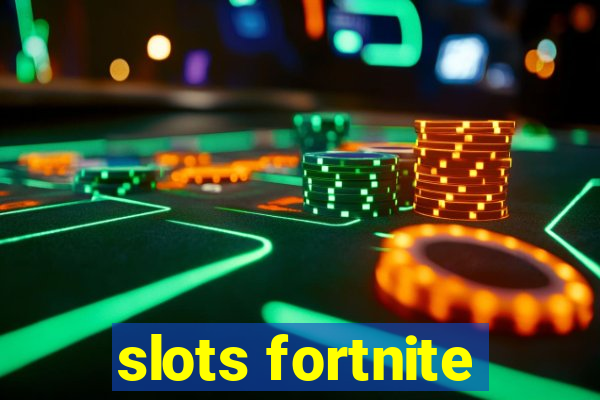 slots fortnite