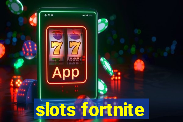 slots fortnite