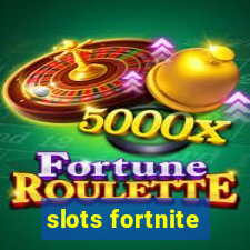 slots fortnite