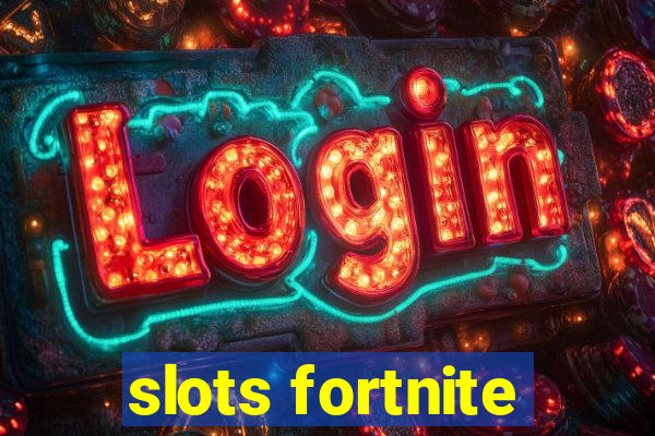 slots fortnite