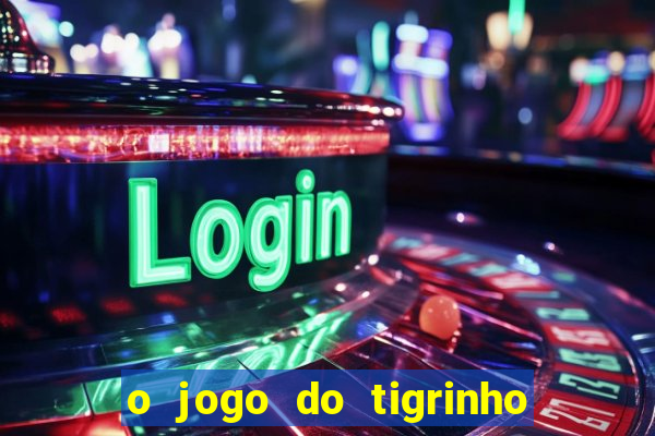 o jogo do tigrinho é confiável