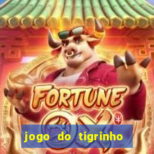 jogo do tigrinho de ganhar dinheiro de verdade