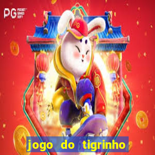 jogo do tigrinho de ganhar dinheiro de verdade