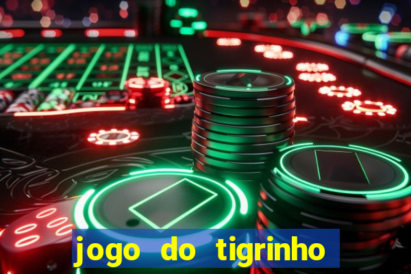 jogo do tigrinho de ganhar dinheiro de verdade