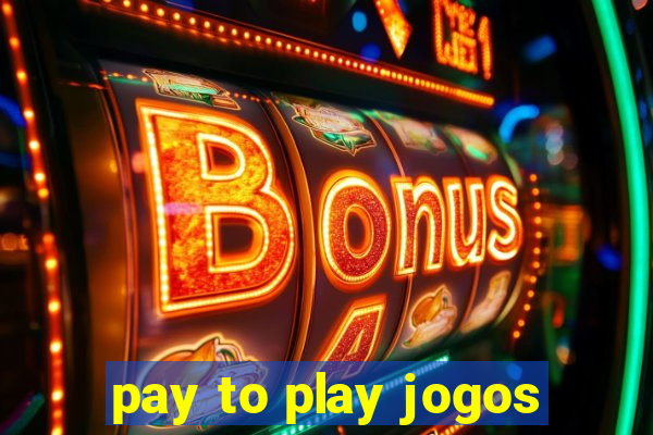 pay to play jogos