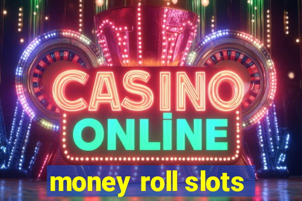 money roll slots