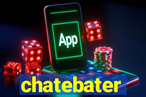 chatebater