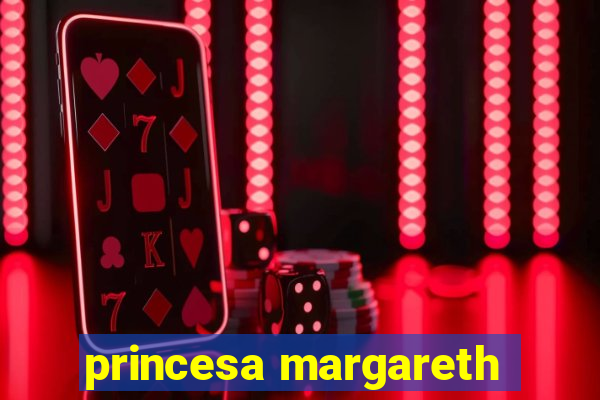 princesa margareth