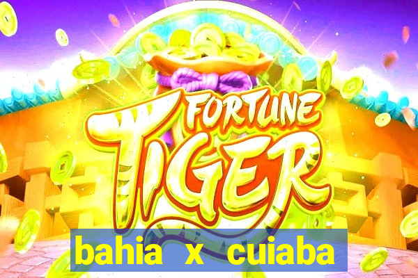 bahia x cuiaba onde assistir