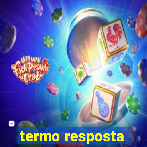 termo resposta