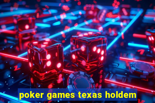 poker games texas holdem