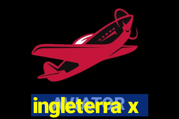 ingleterra x