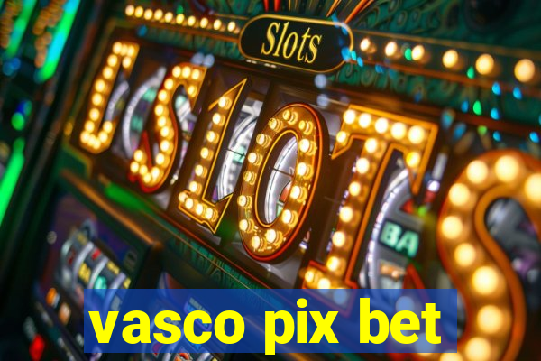 vasco pix bet