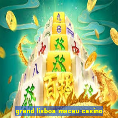 grand lisboa macau casino