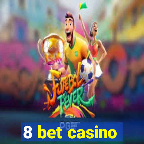 8 bet casino