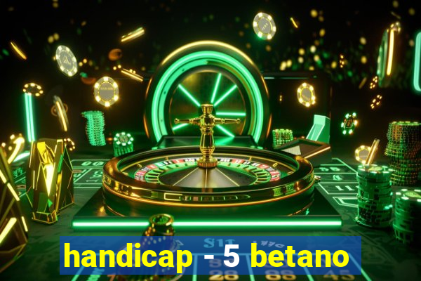 handicap - 5 betano