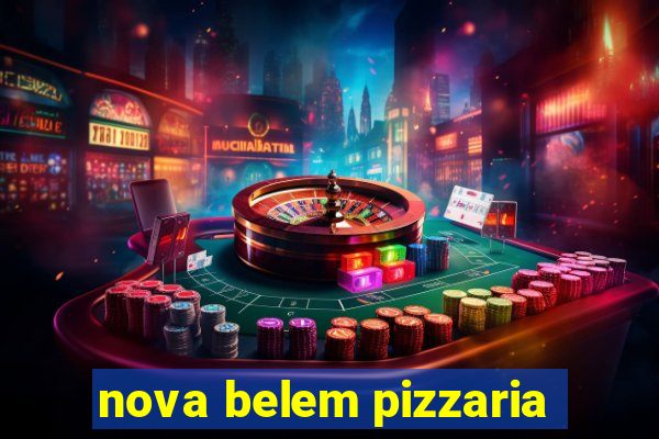 nova belem pizzaria