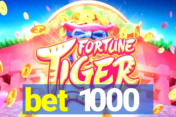 bet 1000