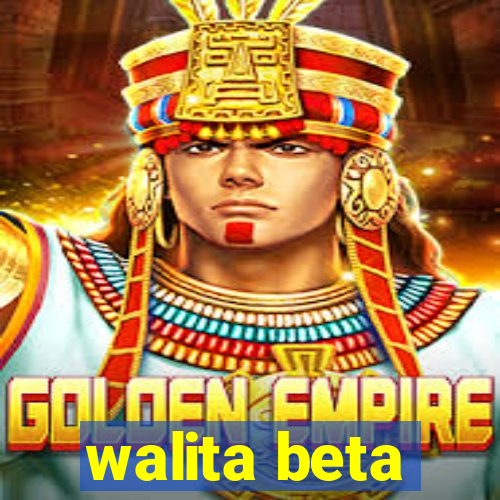 walita beta