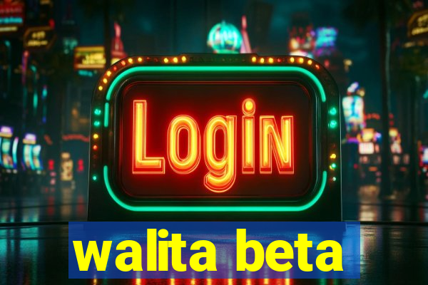 walita beta