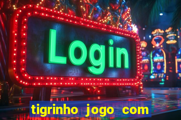 tigrinho jogo com bonus gratis