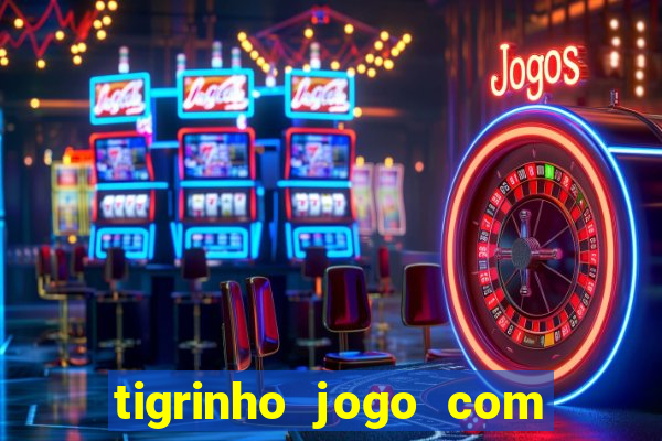 tigrinho jogo com bonus gratis