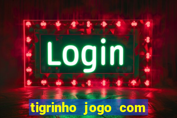 tigrinho jogo com bonus gratis