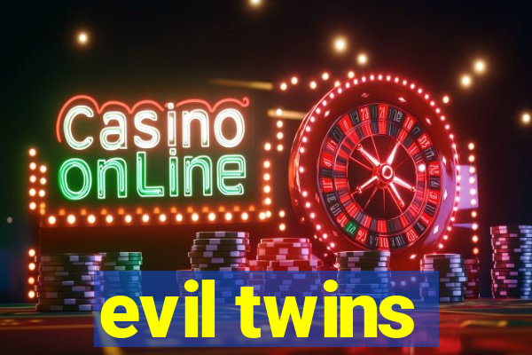 evil twins