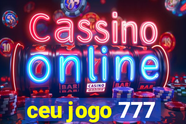 ceu jogo 777