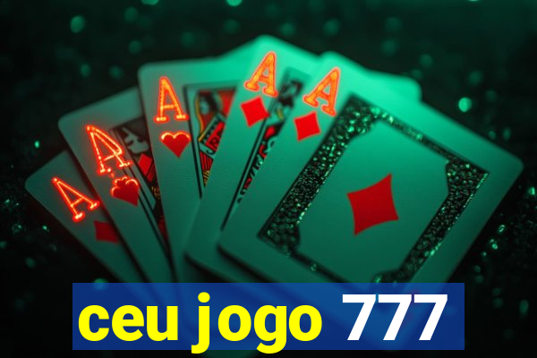 ceu jogo 777