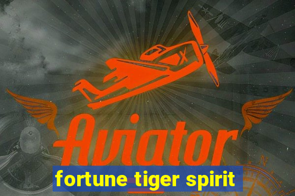 fortune tiger spirit