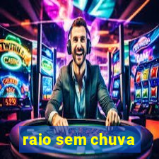 raio sem chuva