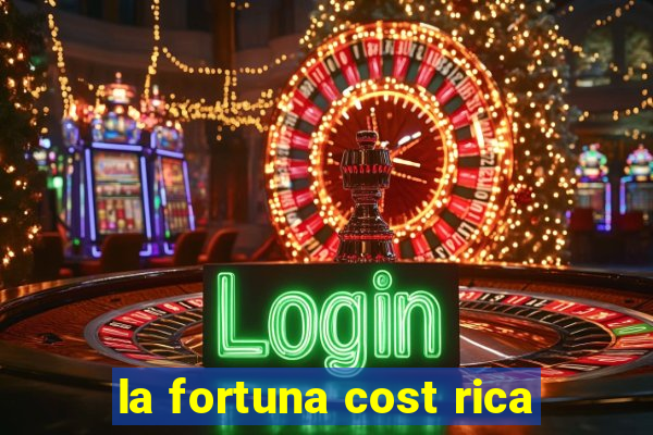 la fortuna cost rica