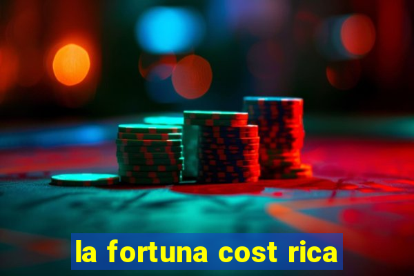 la fortuna cost rica