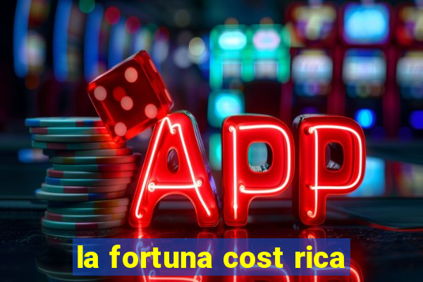 la fortuna cost rica