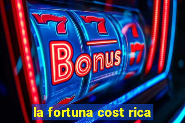 la fortuna cost rica