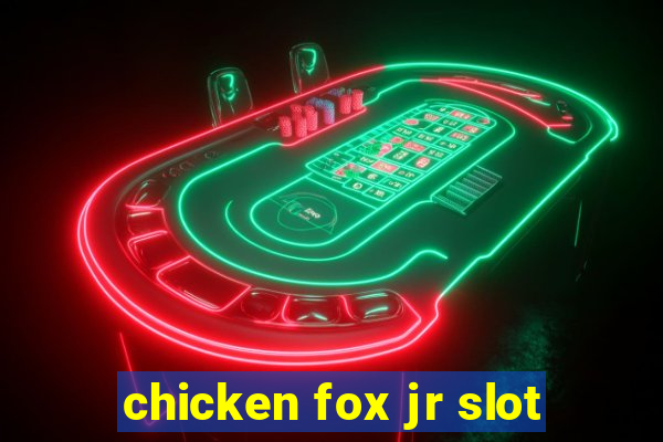 chicken fox jr slot