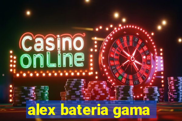 alex bateria gama